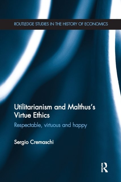 Utilitarianism and Malthus'' Virtue Ethics