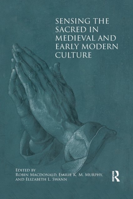 Sensing the Sacred in Medieval and Early Modern Culture