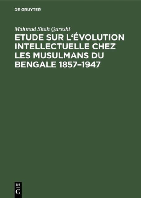 Etude sur l'evolution intellectuelle chez les musulmans du Bengale 1857-1947