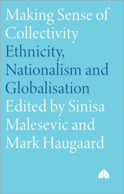 Making Sense of Collectivity – Ethnicity, Nationalism and Globalisation