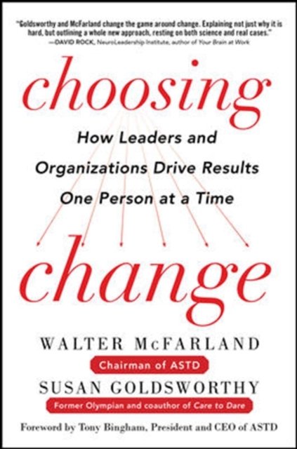 Choosing Change: How Leaders and Organizations Drive Results One Person at a Time