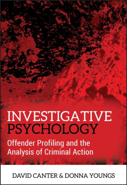 Investigative Psychology – Offender Profiling and the Analysis of Criminal Action