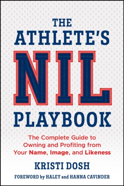 The Athlete's NIL Playbook: The Complete Guide to Owning and Profiting from Your Name, Image, and Li keness