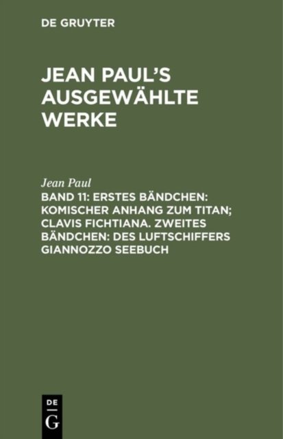 Erstes Bändchen: Komischer Anhang zum Titan; Clavis Fichtiana. Zweites Bändchen: Des Luftschiffers Giannozzo Seebuch