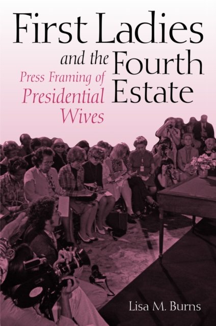 First Ladies and the Fourth Estate