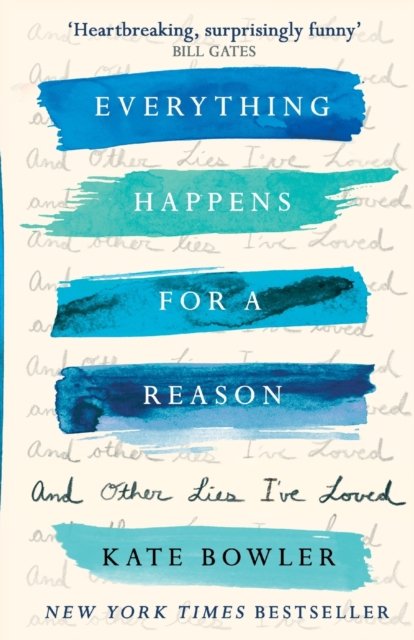 Everything Happens for a Reason and Other Lies I`ve Loved