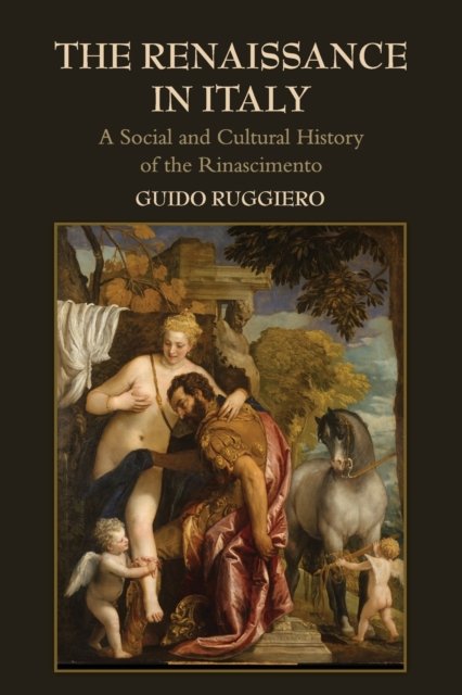 The Renaissance in Italy - A Social and Cultural History of the Rinascimento