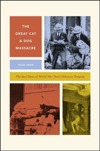 The Great Cat and Dog Massacre – The Real Story of World War Two`s Unknown Tragedy