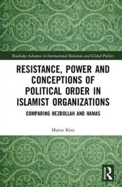 Resistance, Power and Conceptions of Political Order in Islamist Organizations