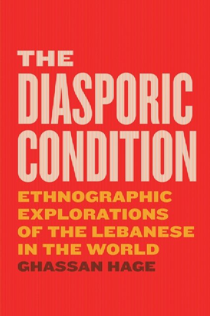 The Diasporic Condition – Ethnographic Explorations of the Lebanese in the World