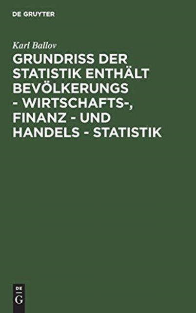 Grundriss der Statistik enthält Bevölkerungs - Wirtschafts-, Finanz - und Handels - Statistik