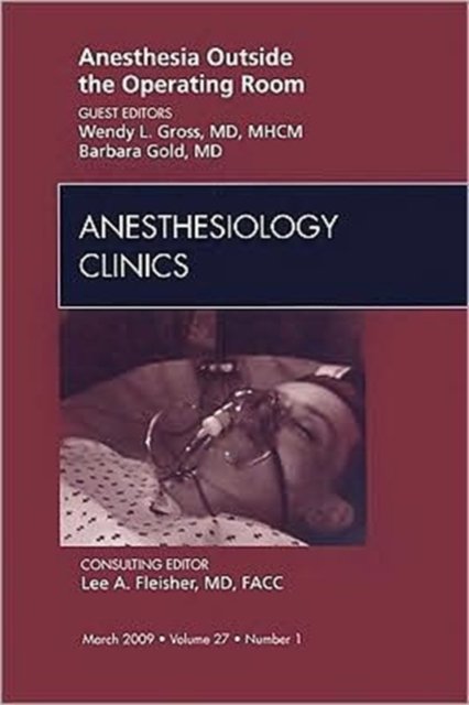 Anesthesia Outside the Operating Room, An Issue of Anesthesiology Clinics