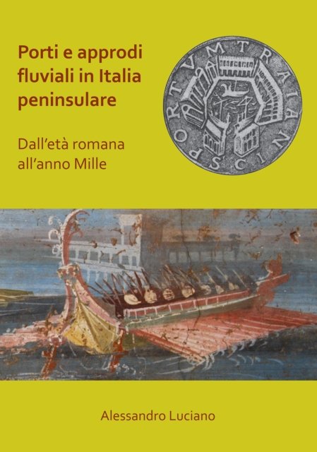 Porti e approdi fluviali in Italia peninsulare: dall’eta romana all’anno mille