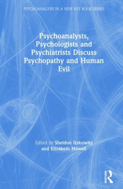 Psychoanalysts, Psychologists and Psychiatrists Discuss Psychopathy and Human Evil