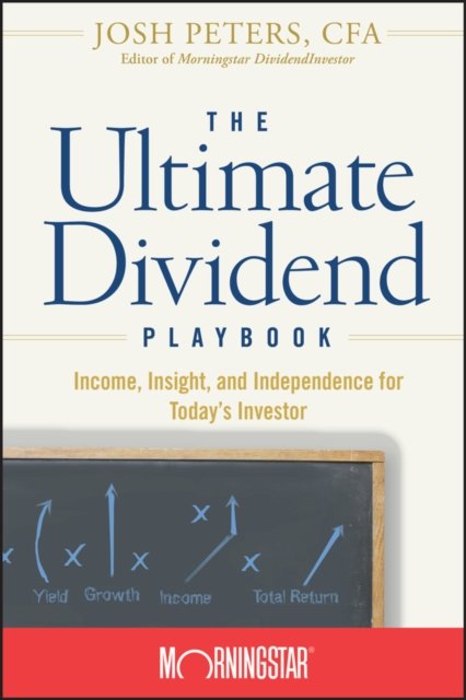 The Ultimate Dividend Playbook – Income, Insight and Independence for Today's Investor