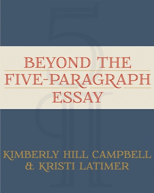 Beyond the Five Paragraph Essay