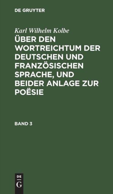 Über den Wortreichtum der deutschen und französischen Sprache, und beider Anlage zur Poësie. Band 3