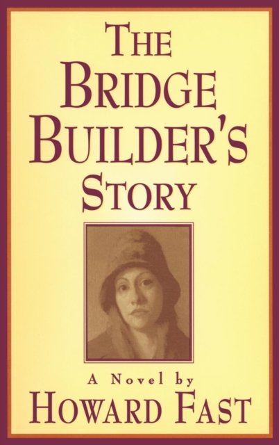 The Bridge Builder''s Story: A Novel
