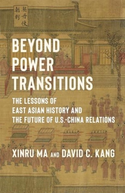 Beyond Power Transitions – The Lessons of East Asian History and the Future of U.S.–China Relations