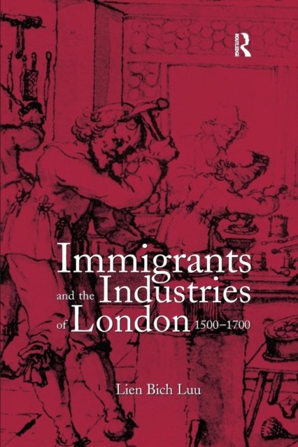 Immigrants and the Industries of London, 1500?1700