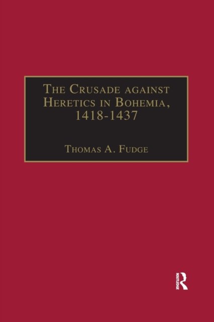 The Crusade against Heretics in Bohemia, 1418–1437