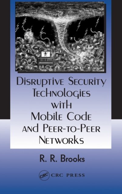 Disruptive Security Technologies with Mobile Code and Peer-to-Peer Networks