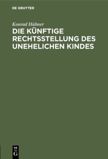 Die kunftige Rechtsstellung des unehelichen Kindes