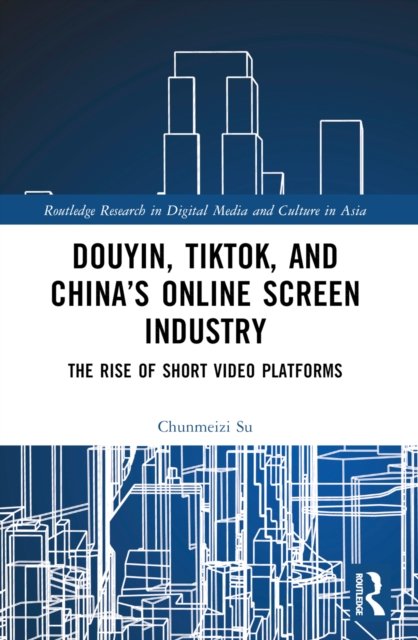 Douyin, TikTok and China’s Online Screen Industry