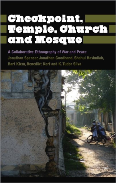 Checkpoint, Temple, Church and Mosque – A Collaborative Ethnography of War and Peace