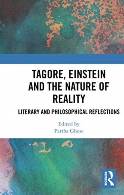 Tagore, Einstein and the Nature of Reality