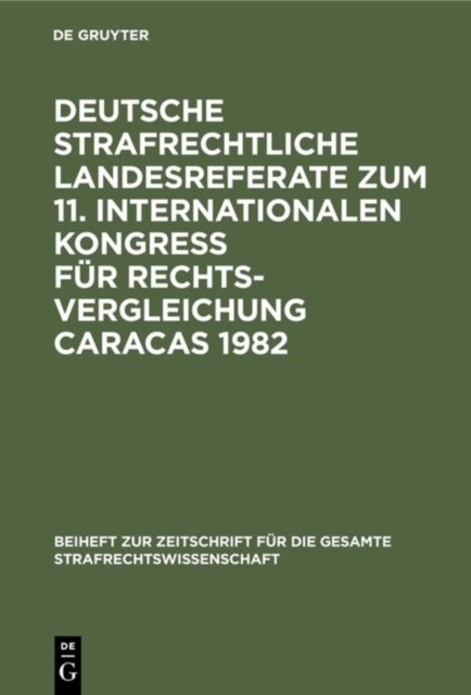Deutsche Strafrechtliche Landesreferate Zum 11. Internationalen Kongreß Fur Rechtsvergleichung Caracas 1982