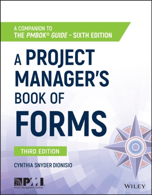 A Project Manager's Book of Forms – a Companion to the PMBOK Guide Sixth Edition