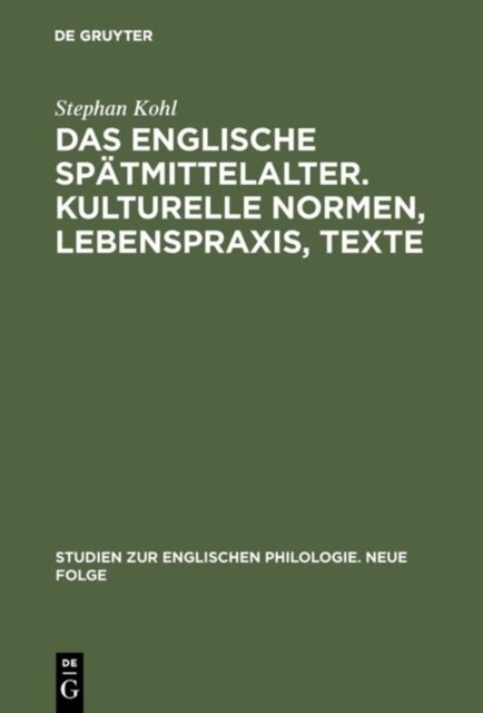 Das englische Spatmittelalter. Kulturelle Normen, Lebenspraxis, Texte