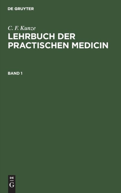 C. F. Kunze: Lehrbuch Der Practischen Medicin. Band 1