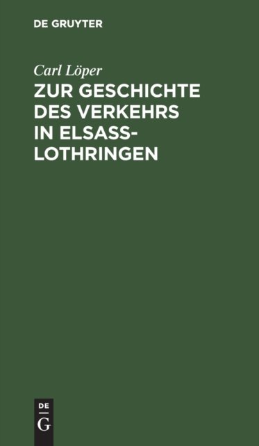 Zur Geschichte Des Verkehrs in Elsaß-Lothringen