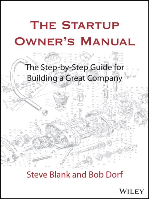 The Startup Owner's Manual – The Step–By–Step Guide for Building a Great Company