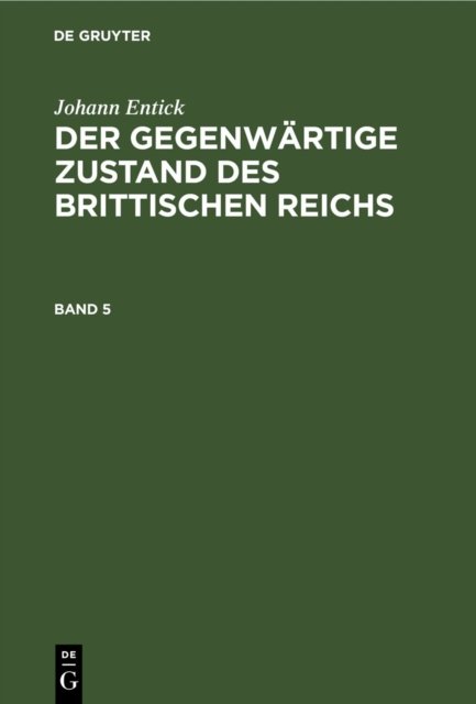Johann Entick: Der Gegenwartige Zustand Des Brittischen Reichs. Band 5