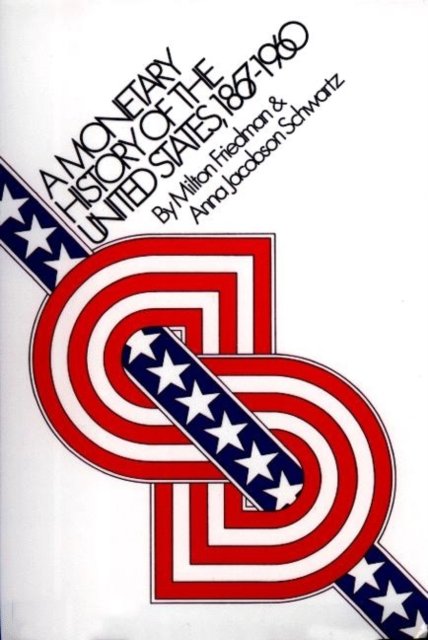 A Monetary History of the United States, 1867–1960
