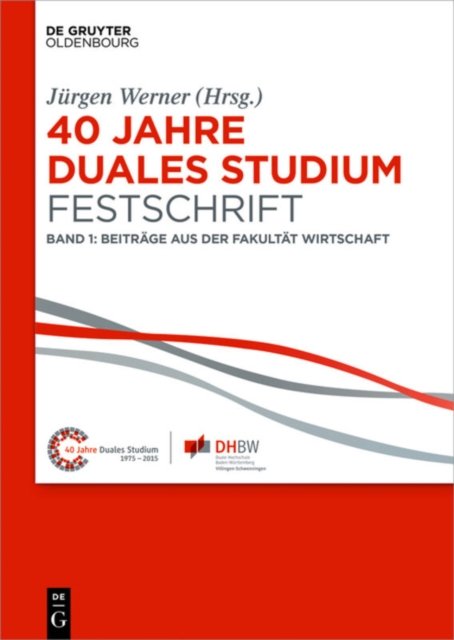 40 Jahre Lehre und Forschen an der DHBW VS, Band I, 40 Jahre Duales Studium. Festschrift