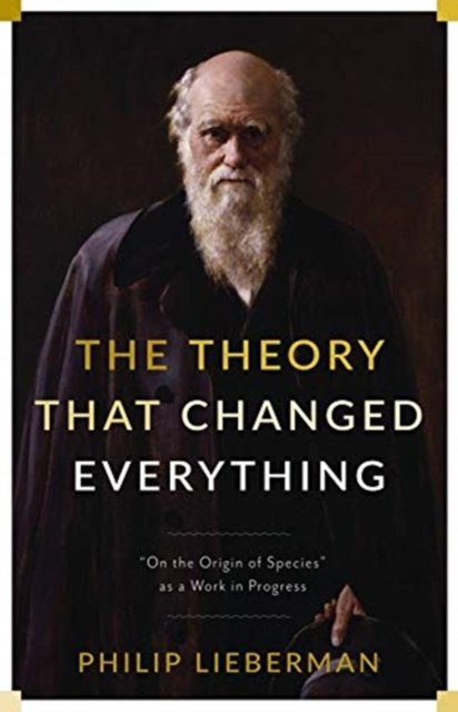 The Theory That Changed Everything – "On the Origin of Species" as a Work in Progress