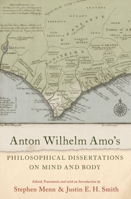 Anton Wilhelm Amo''s Philosophical Dissertations on Mind and Body