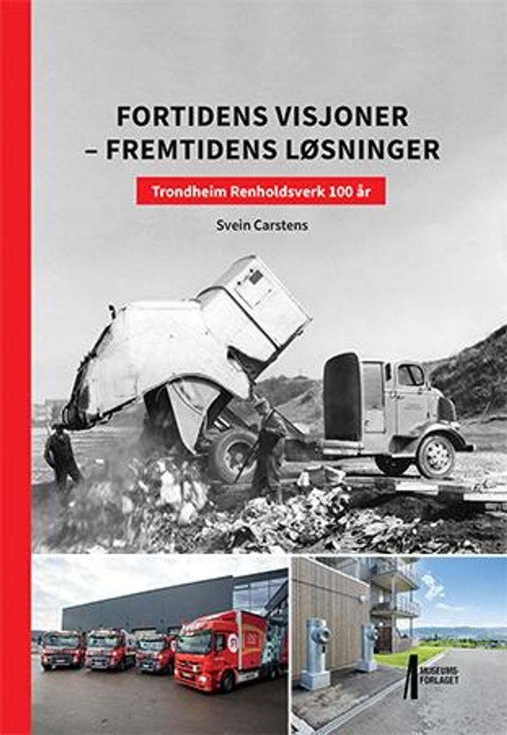Fortidens visjoner - fremtidens løsninger - Trondheim renholdsverk 100 år