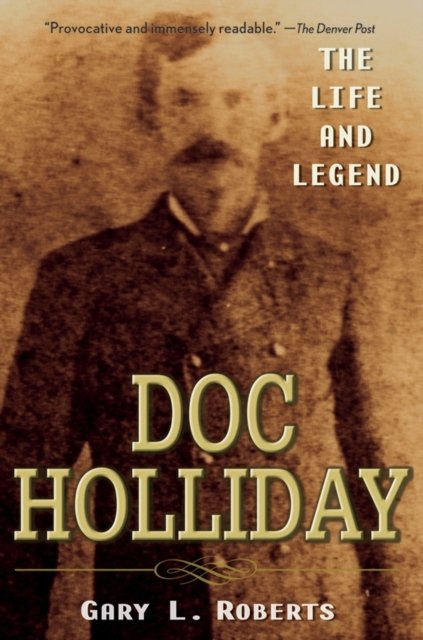Doc Holliday – The Life and Legend