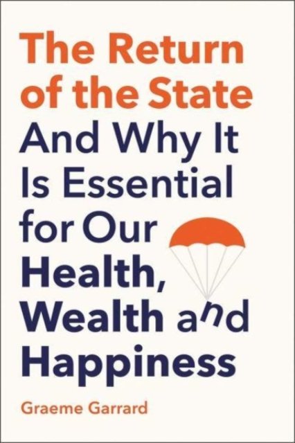The Return of the State – And Why it is Essential for our Health, Wealth and Happiness