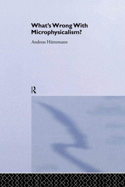 What's Wrong With Microphysicalism?
