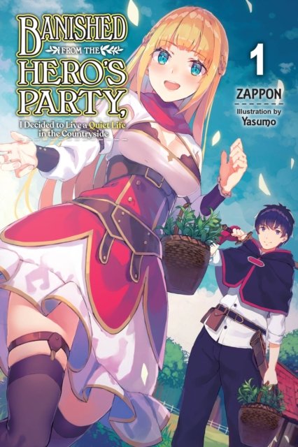 Banished from the Hero''s Party, I Decided to Live a Quiet Life in the Countryside, Vol. 1 (light novel)