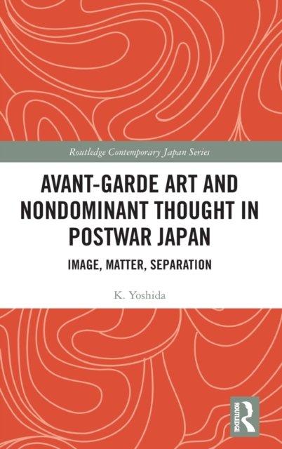 Avant-Garde Art and Non-Dominant Thought in Postwar Japan