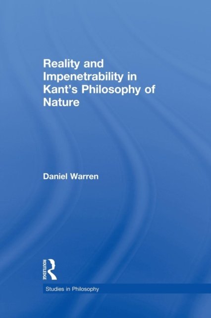Reality and Impenetrability in Kant''s Philosophy of Nature