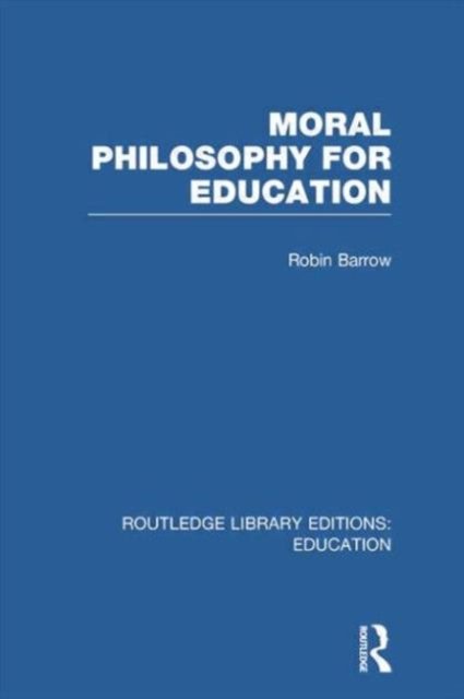 Moral Philosophy for Education (RLE Edu K)