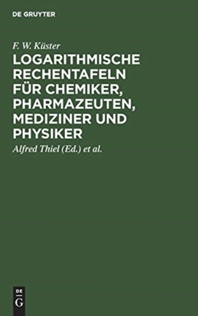 Logarithmische Rechentafeln fur Chemiker, Pharmazeuten, Mediziner und Physiker